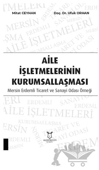 Aile İşletmelerinin Kurumsallaşması: Mersin Erdemli Ticaret ve Sanayi Odası Örneği