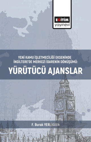 Yeni Kamu İşletmeciliği Ekseninde İngiltere’de Merkezi İdarenin Dönüşümü:Yürütücü Ajanslar