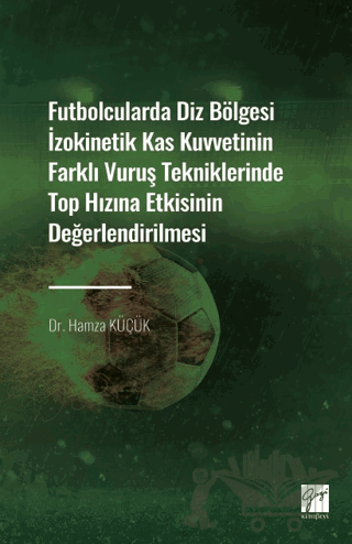Futbolcularda Diz Bölgesi İzokinetik Kas Kuvvetinin Farklı Vuruş Tekniklerinde Top Hızına Etkisinin Değerlendirilmesi
