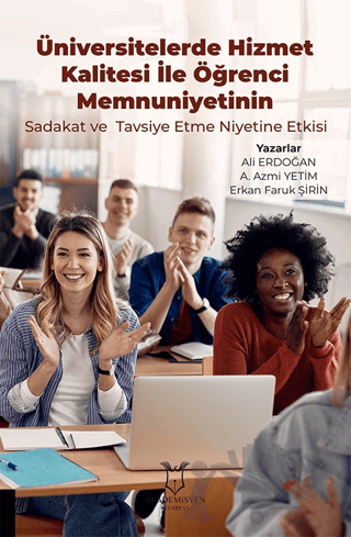 Üniversitelerde Hizmet Kalitesi İle Öğrenci Memnuniyetinin Sadakat ve Tavsiye Etme Niyetine Etkisi