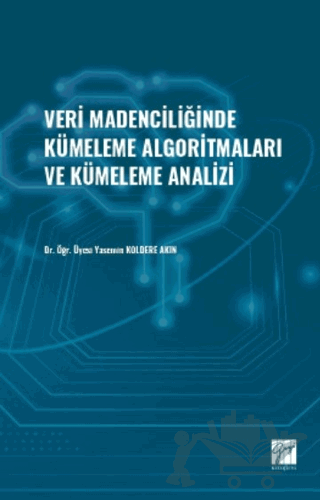 Veri Madenciliğinde Kümeleme Algoritmaları ve Kümeleme Analizi