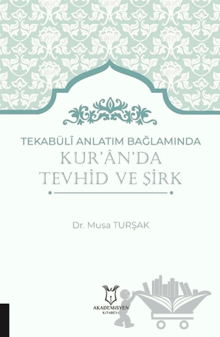 Tekabüli Anlatım Bağlamında Kur`an`da Tevhid ve Şirk