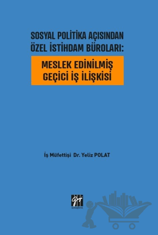 Sosyal Politika Açısından Özel İstihdam Büroları: Meslek Edinilmiş Geçici İş İlişkisi