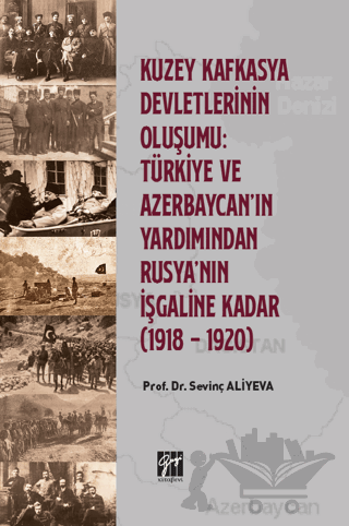 Kuzey Kafkasya Devletlerinin Oluşumu: Türkiye ve Azerbeycan' ın Yardımından Rusya'nın İşgaline Kadar (1918 - 1920)