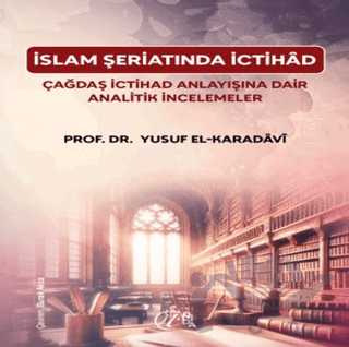 İslam Şeriatı’nda İctihâd Çağdaş İctihâd Anlayışına Dair Analitik İncelemeler