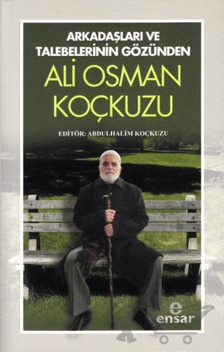 Arkadaşları Ve Talebelerinin Gözünden - Ali Osman Koçkuzu
