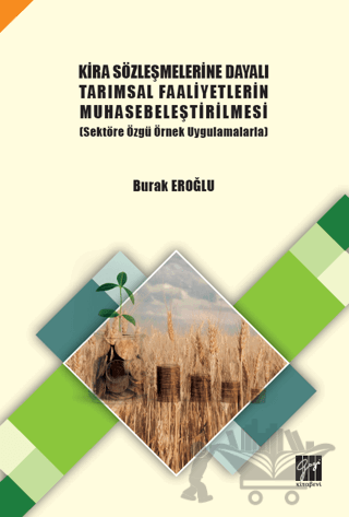 Kira Sözleşmelerine Dayalı Tarımsal Faaliyetlerin Muhasebeleştirilmesi (Sektöre Özgü Örnek Uygulamalarla)