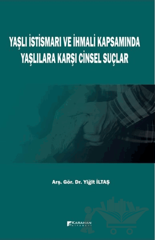 Yaşlı İstismarı ve İhmali Kapsamında Yaşlılara Karşı Cinsel Suçlar