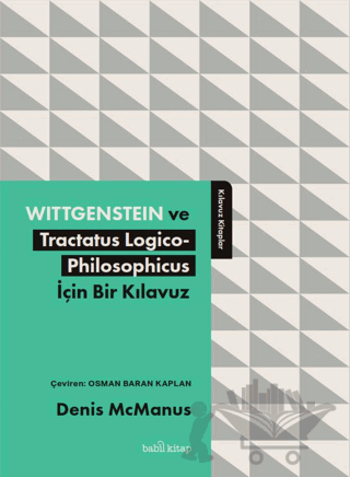 Wittgenstein ve Tractatus Logico-Philosophicus İçin Bir Kılavuz