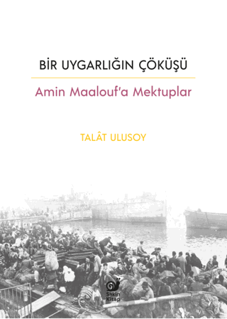 Bir Uygarlığın Çöküşü - Amin Maalouf’a Mektuplar