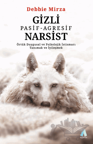 Gizli Pasif - Agresif Narsist: Örtük Duygusal ve Psikolojik İstismarı Tanımak ve İyileşmek