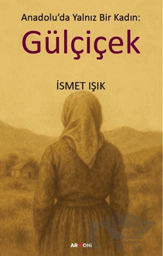 Anadolu’da Yalnız Bir Kadın: Gülçiçek