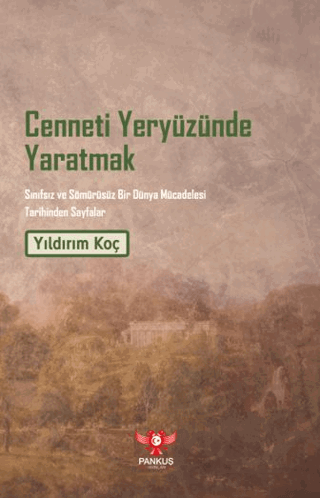Cenneti Yeryüzünde Yaratmak – Sınıfsız ve Sömürüsüz Bir Dünya Mücadelesi Tarihinden Sayfalar