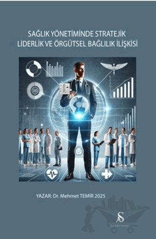 Sağlık Yönetiminde Stratejik Liderlik ve Örgütsel Bağlılık İlişkisi