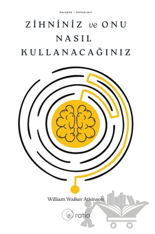 Zihniniz ve Onu Nasıl Kullanacağınız