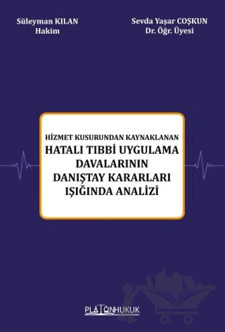 Hizmet Kusurundan Kaynaklanan Hatalı Tıbbi Uygulama Davalarının Danıştay Kararları Işığında Analizi
