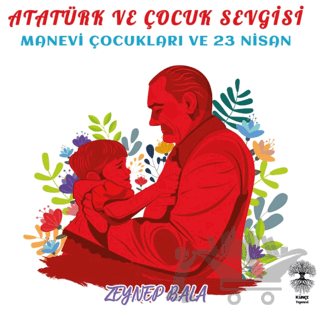 Atatürk ve Çocuk Sevgisi