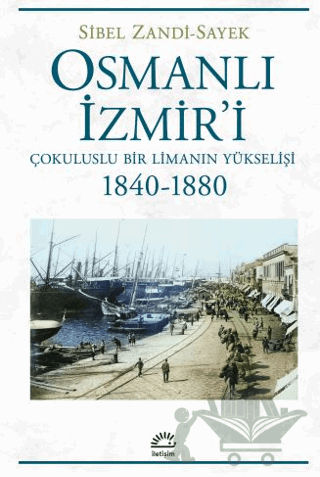 Osmanlı İzmir'i - Çokuluslu Bir Limanın Yükselişi 1840-1880