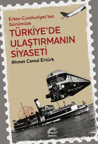 Erken Cumhuriyet'ten Günümüze Türkiye'de Ulaştırmanın Siyaseti