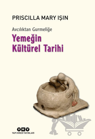 Avcılıktan Gurmeliğe - Yemeğin Kültürel Tarihi