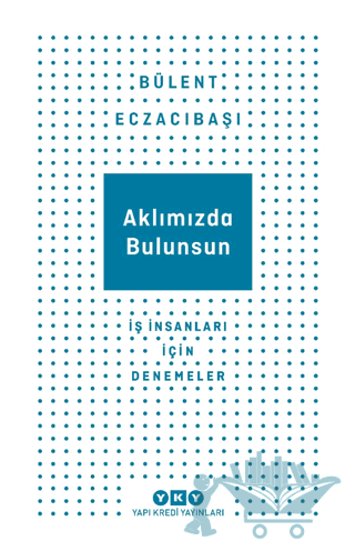 Aklımızda Bulunsun - İş İnsanları İçin Denemeler
