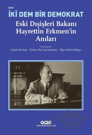 İki Dem Bir Demokrat - Eski Dışişleri Bakanı Hayrettin Erkmen’in Anıları