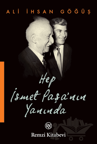 Hep İsmet Paşa’nın Yanında