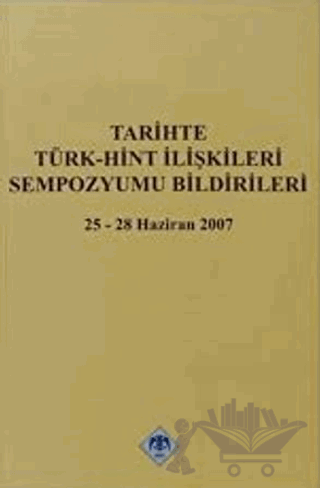 Tarihte Türk - Hint İlişkileri Sempozyumu Bildirileri