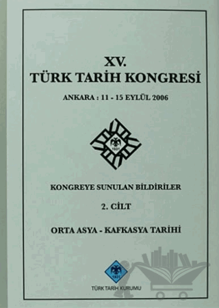 15. Türk Tarih Kongresi 2. Cilt Orta Asya - Kafkasya Tarihi