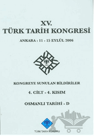 15. Türk Tarih Kongresi 4. Cilt - 4. Kısım, Osmanlı Tarihi - D