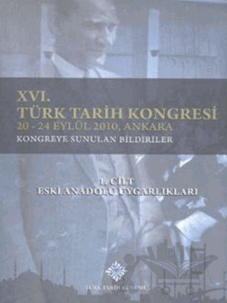 16. Türk Tarih Kongresi 1. Cilt Eski Anadolu Uygarlıkları
