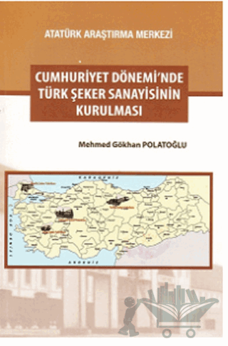 Cumhuriyet Dönemi'nde Türk Şeker Sanayisinin Kurulması