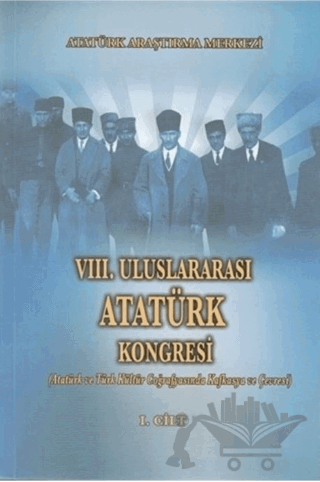 8. Uluslararası Atatürk Kongresi Cilt 1