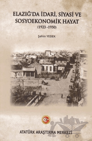 Elazığ'da İdari Siyasi ve Sosyoekonomik Hayat (1923-1950)
