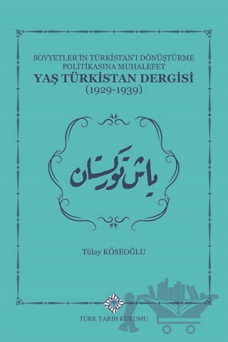Sovyetler'in Türkistan'ı Dönüştürme Politikasına Muhalefet Yaş Türkistan Dergisi (1929-1939)