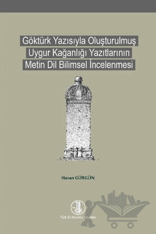 Göktürk Yazısıyla Oluşturulmuş Uygur Kağanlığı Yazıtlarının Metin Dil Bilimsel İncelenmesi
