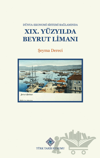 Dünya-Ekonomi Sistemi Bağlamında XIX.Yüzyılda Beyrut Limanı