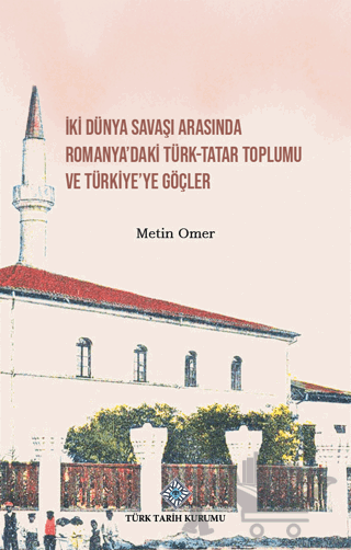 İki Dünya Savaşı Arasında Romanya'daki Türk-Tatar Toplumu ve Türkiye'ye Göçler