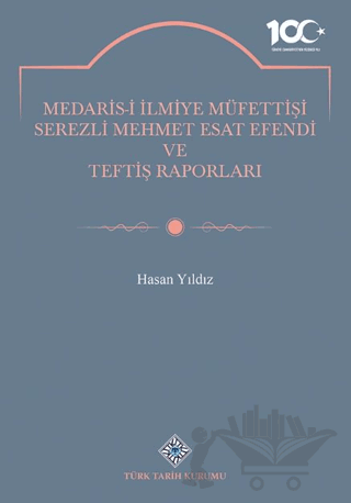 Medaris-İ İlmiye Müfettişi Serezli Mehmet Esat Efendi ve Teftiş Raporları