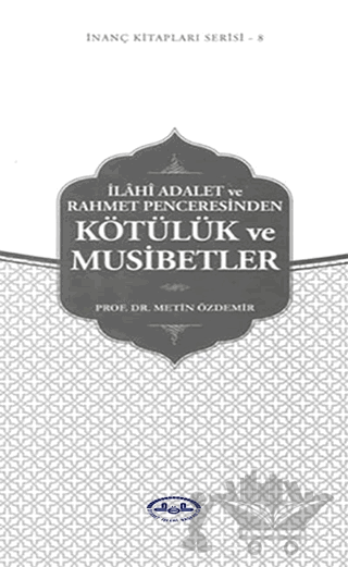 İlahi Adalet ve Rahmet Penceresinden Kötülük ve Musibetler