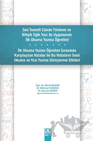 Ses Temelli Cümle Yöntemi ve Bitişik Eğik Yazı ile Uygulamalı İlk Okuma Yazma Öğretimi