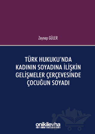 Türk Hukuku'nda Kadının Soyadına İlişkin Gelişmeler Çerçevesinde Çocuğun Soyadı