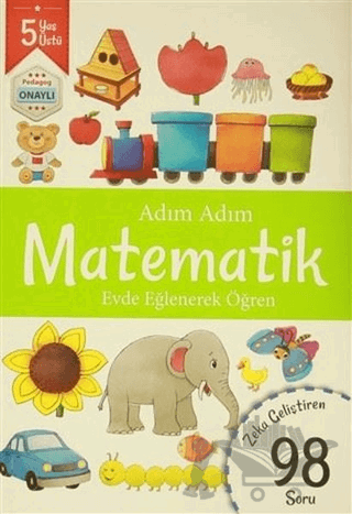 Adım Adım Matematik 5 Yaş - Zeka Geliştiren 98 Soru