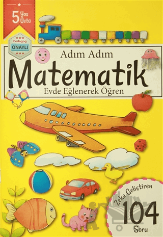 Adım Adım Matematik 5 Yaş - Zeka Geliştiren 104 Soru