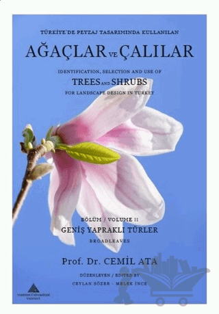 Türkiye’de Peyzaj Tasarımında Kullanılan Ağaçlar Ve Çalılar Bölüm 2 - Geniş Yapraklı Türler - Identification  Selection And Use of Trees And Shrubs For Landscape Design İn Turkey Volume 2 - Broadleaves