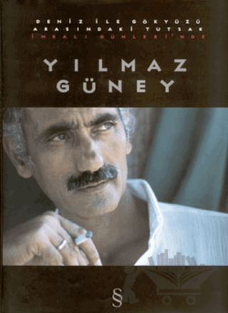 Deniz ile Gökyüzü Arasındaki Tutsak İmralı Günlerinde Yılmaz Güney