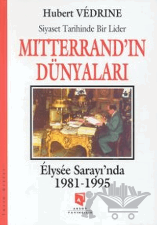 Mitterrand'ın Dünyaları : Elysee Saray'ında 1981-1995