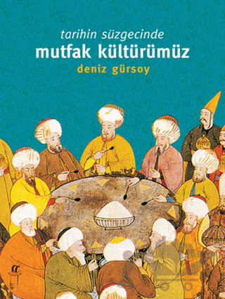Tarihin Süzgecinde Mutfak Kültürümüz (1. Hamur)