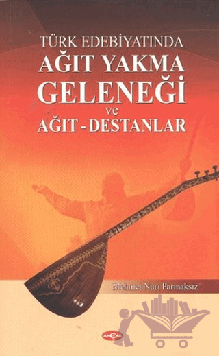 Türk Edebiyatında Ağıt Yakma Geleneği ve Ağıt - Destanlar