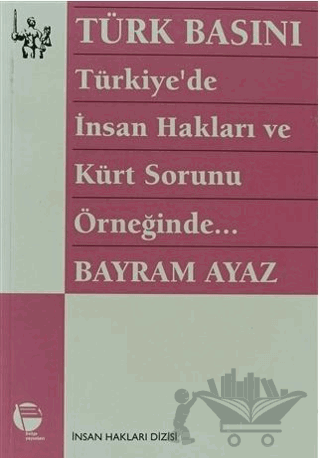 Türk Basını Türkiye’de İnsan Hakları ve Kürt Sorunu Örneğinde